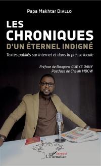 Les chroniques d'un éternel indigné : textes publiés sur Internet et dans la presse locale