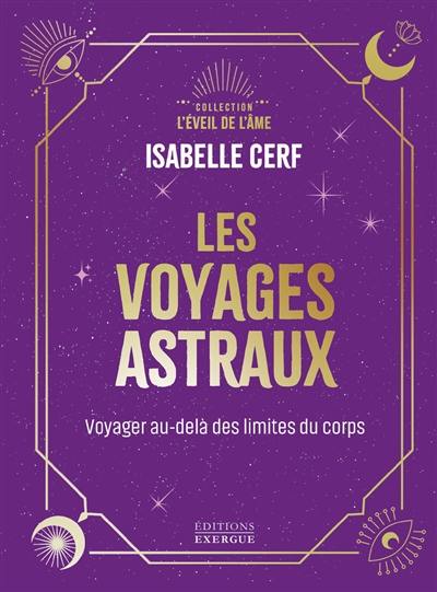 Les voyages astraux : voyager au-delà des limites du corps Les voyages astraux : voyager au-delà des limites du corps