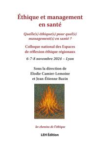 Ethique et management en santé : quelle(s) éthique(s) pour quel(s) management(s) en santé ? : colloque national des Espaces de réflexion éthique régionaux, 6-7-8 novembre 2024, Lyon