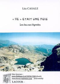 Ile était une fois... : les lacs aux légendes