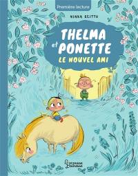 Thelma et Ponette. Le nouvel ami