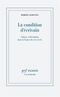 La condition d'écrivain : culture et Révolution dans la France du XVIIIe siècle