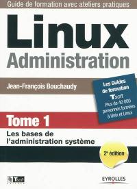 Linux administration. Vol. 1. Les bases de l'administration système