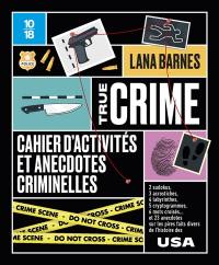 True crime : cahier d'activités et anecdotes criminelles : USA