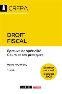 Droit fiscal : épreuve de spécialité, cours et cas pratiques : examen national, session 2025