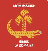 Mon imagier : Nîmes la romaine