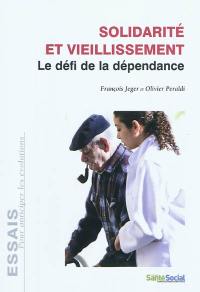 Solidarité et vieillissement : défi de la dépendance Solidarité et vieillissement : défi de la dépendance
