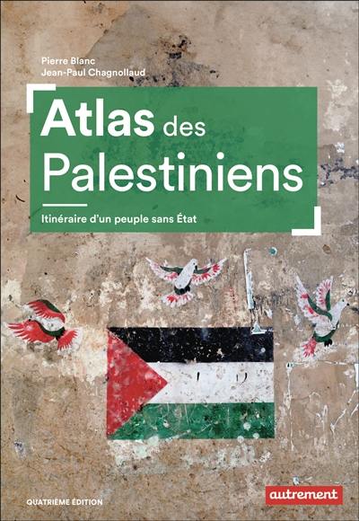 Atlas des Palestiniens : itinéraire d'un peuple sans Etat Atlas des Palestiniens : itinéraire d'un peuple sans Etat
