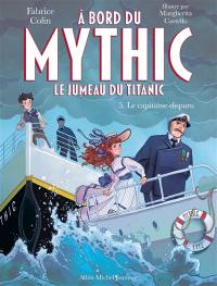 A bord du Mythic : le jumeau du Titanic. Vol. 5. Le capitaine disparu
