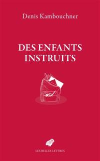 Des enfants instruits : et autres essais sur l'école et la culture