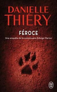 Une enquête de la commissaire Edwige Marion. Féroce
