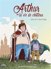 Arthur ou La vie de château Arthur ou La vie de château