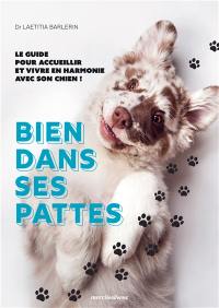 Bien dans ses pattes : le guide pour accueillir et vivre en harmonie avec son chien !