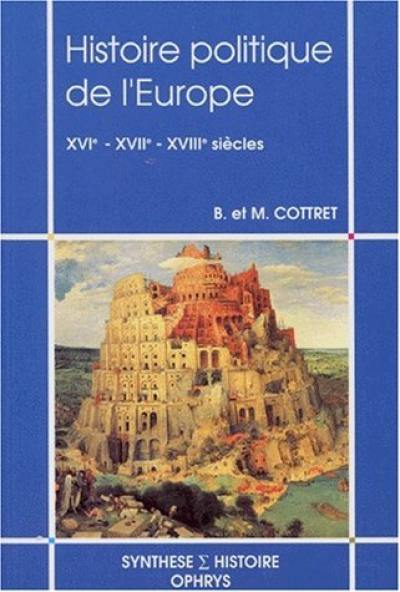 Histoire politique de l'Europe : XVIe-XVIIe-XVIIIe siècles Histoire politique de l'Europe : XVIe-XVIIe-XVIIIe siècles