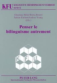 Penser le bilinguisme autrement