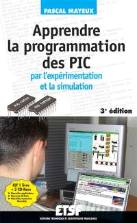 Apprendre la programmation des PIC par l'expérimentation et la simulation : kit de programmation et d'apprentissage Apprendre la programmation des PIC par l'expérimentation et la simulation : kit de programmation et d'apprentissage