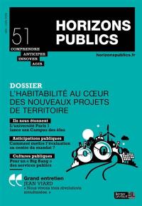Horizons publics : comprendre, anticiper, innover, agir, n° 51. L'habitabilité au coeur des nouveaux projets de territoires