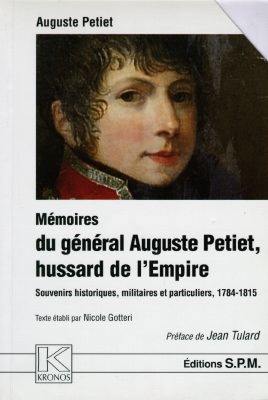 Mémoires du Général Auguste Petiet, hussard de l'Empire, aide de camp du Maréchal Soult : souvenirs historiques, militaires et particuliers, 1784-1815 Mémoires du Général Auguste Petiet, hussard de l'Empire, aide de camp du Maréchal Soult : souvenirs historiques, militaires et particuliers, 1784-1815