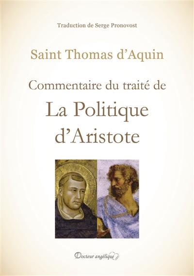 Commentaire du traité de La politique d'Aristote. Expositio in libros Politicorum Aristotelis Commentaire du traité de La politique d'Aristote. Expositio in libros Politicorum Aristotelis