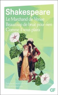 Le marchand de Venise. Beaucoup de bruit pour rien. Comme il vous plaira