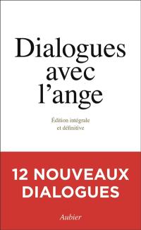 Dialogues avec l'ange : édition intégrale et définitive