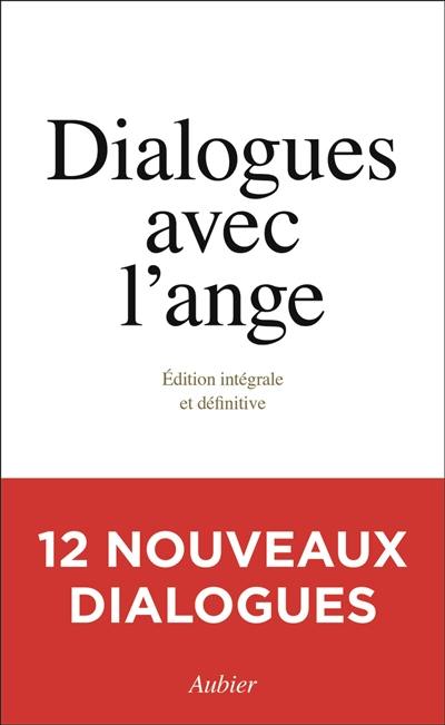 Dialogues avec l'ange : édition intégrale et définitive