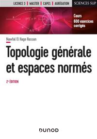 Topologie générale et espaces normés : cours, 600 exercices corrigés