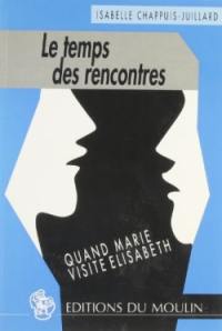 Le temps des rencontres : quand Marie visite Elisabeth (Luc 1)