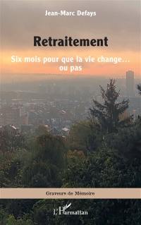 Retraitement : six mois pour que la vie change... ou pas