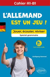 L'allemand est un jeu ! : jouer, écouter, réviser, spécial grammaire : cahier A1-B1
