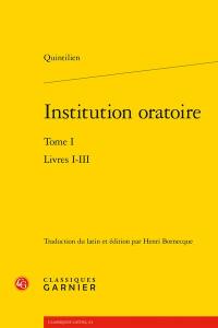 Institution oratoire. Vol. 1. Livres I-III
