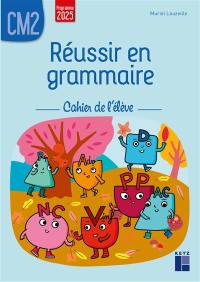 Réussir en grammaire, CM2 : cahier de l'élève