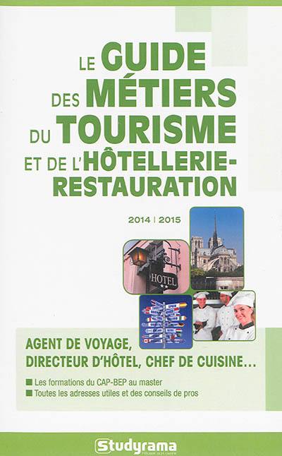 Le guide des métiers du tourisme et de l'hôtellerie-restauration 2014-2015 : agent de voyage, directeur d'hôtel, chef de cuisine... : les formations du CAP-BEP au master, toutes les adresses utiles et des conseils de pros Le guide des métiers du tourisme et de l'hôtellerie-restauration 2014-2015 : agent de voyage, directeur d'hôtel, chef de cuisine... : les formations du CAP-BEP au master, toutes les adresses utiles et des conseils de pros