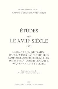 La haute administration dans les Pays-Bas autrichiens (Ambroise-Joseph de Herzelles, Denis-Benoît-Joseph de Cazier, Jacques-Antoine Le Clerc)