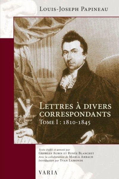 Lettres à divers correspondants, Tome I : 1810-1845 1