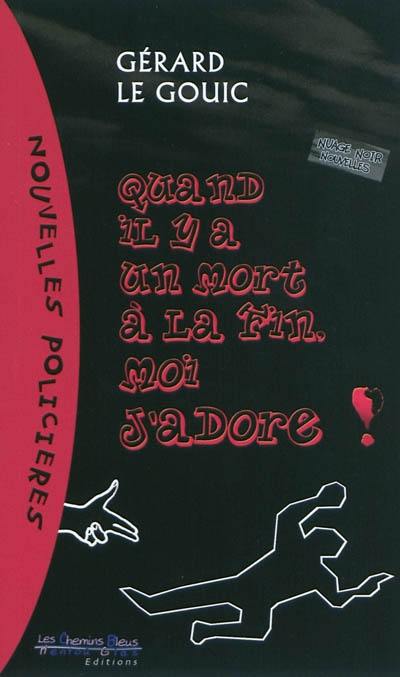 Quand il y a un mort à la fin, moi j'adore ! : nouvelles policières Quand il y a un mort à la fin, moi j'adore ! : nouvelles policières