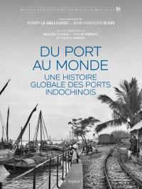 Du port au monde : une histoire globale des ports indochinois