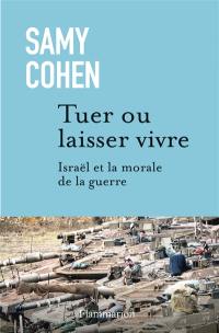 Tuer ou laisser vivre : Israël et la morale de la guerre