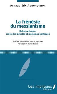 La frénésie du messianisme : balises éthiques contre les lâchetés et marasmes politiques
