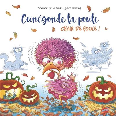 Cunégonde la poule. Chair de poule !