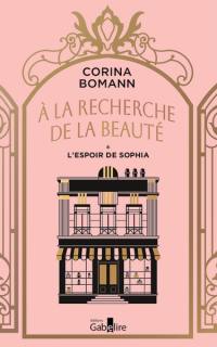 A la recherche de la beauté. Vol. 1. L'espoir de Sophia