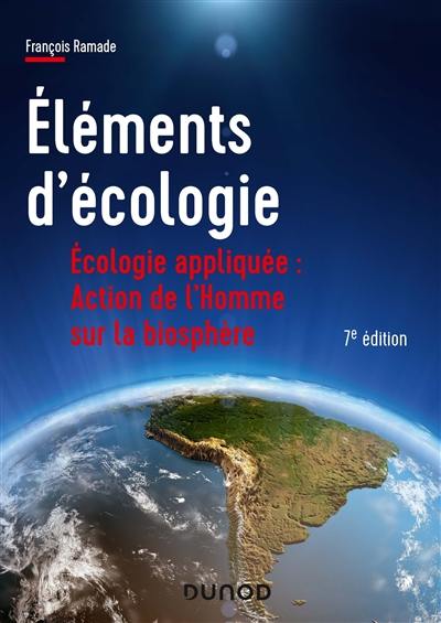 Eléments d'écologie : écologie appliquée : action de l'homme sur la biosphère Eléments d'écologie : écologie appliquée : action de l'homme sur la biosphère