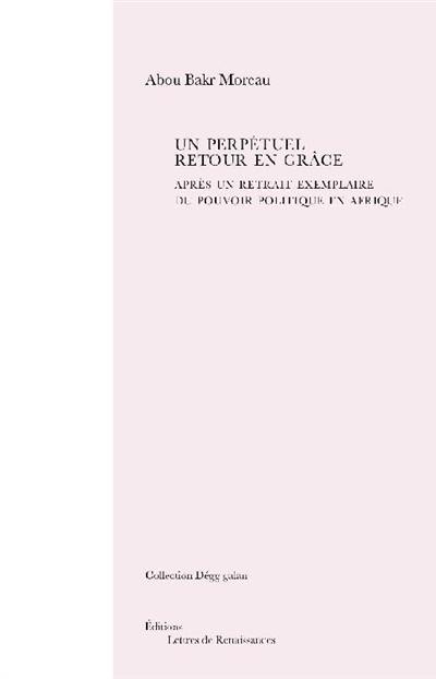 Un perpétuel retour en grâce : après un retrait exemplaire du pouvoir politique en Afrique Un perpétuel retour en grâce : après un retrait exemplaire du pouvoir politique en Afrique