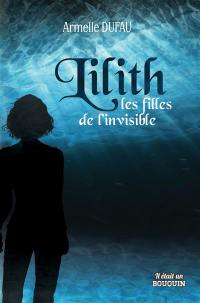 Lilith. Lilith, les filles de l'invisible