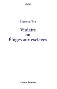 Violette ou Eloges aux esclaves