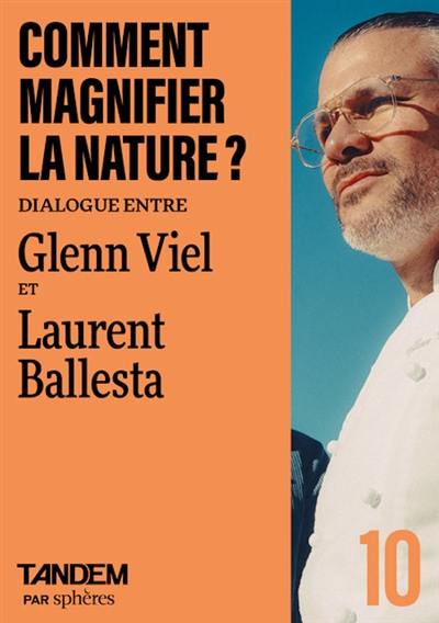 Tandem, n° 10. Comment magnifier la nature ? : dialogue entre Glenn Viel et Laurent Ballesta au domaine de Baumanière