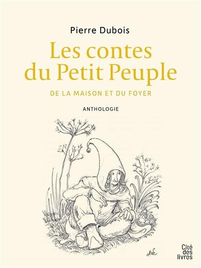 Les contes du petit peuple : de la maison et du foyer : anthologie Les contes du petit peuple : de la maison et du foyer : anthologie