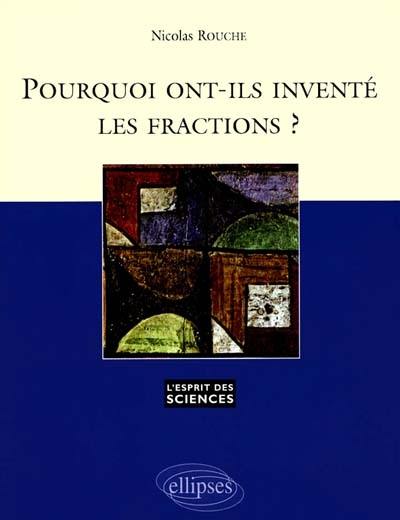 Pourquoi ont-ils inventé les fractions ? Pourquoi ont-ils inventé les fractions ?