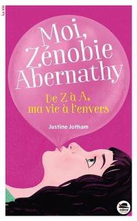 Moi, Zénobie Abernathy. De Z à A, ma vie à l'envers Moi, Zénobie Abernathy. De Z à A, ma vie à l'envers