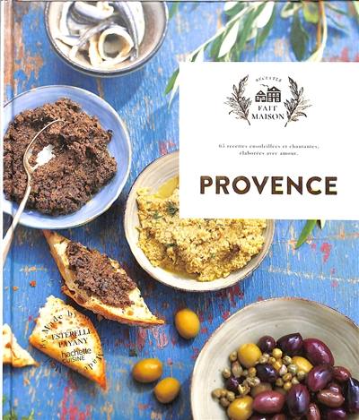 Provence : 65 recettes ensoleillées et chantantes, élaborées avec amour Provence : 65 recettes ensoleillées et chantantes, élaborées avec amour